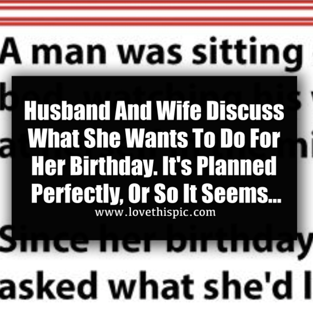 Husband And Wife Discuss What She Wants To Do For Her Birthday. It's Planned Perfectly, Or So It Seems...