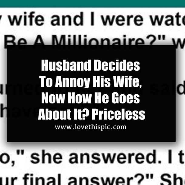 Husband Decides To Annoy His Wife, Now How He Goes About It? Priceless