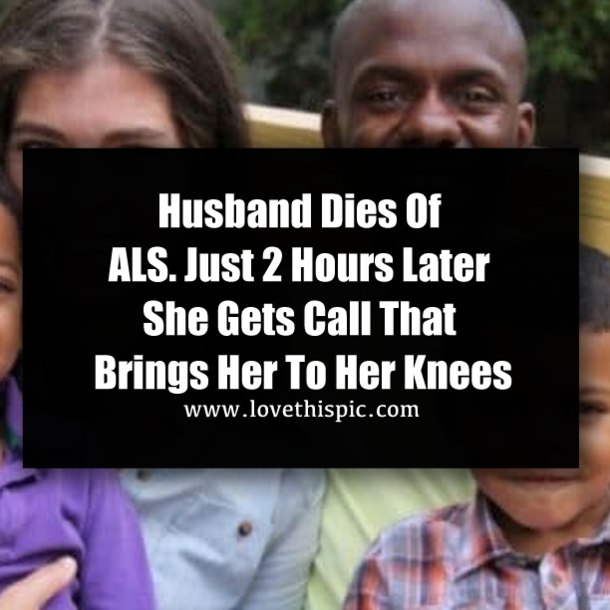 Husband Dies Of ALS. Just 2 Hours Later She Gets Call That Brings Her To Her Knees