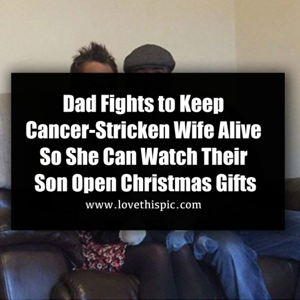 Husband Fights to Keep Cancer-Stricken Wife Alive So She Can See Son Open Christmas Gifts