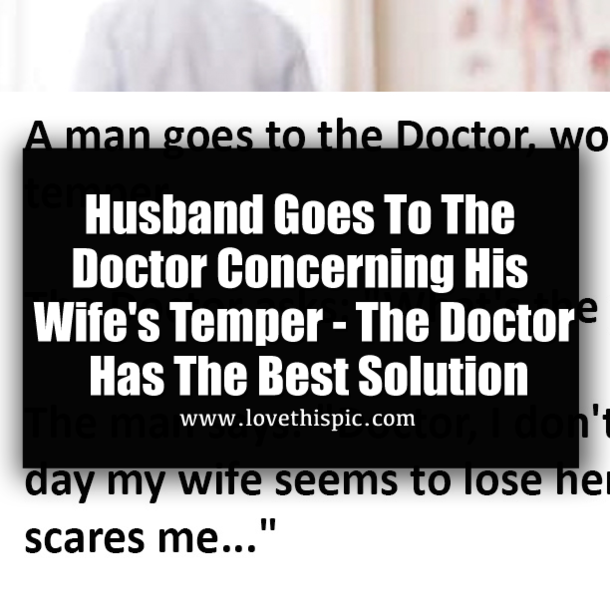 Husband Goes To The Doctor Concerning His Wife's Temper - The Doctor Has The Best Solution