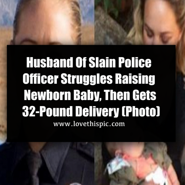 Husband Of Slain Police Officer Struggles Raising Newborn Baby, Then Gets 32-Pound Delivery (Photo)