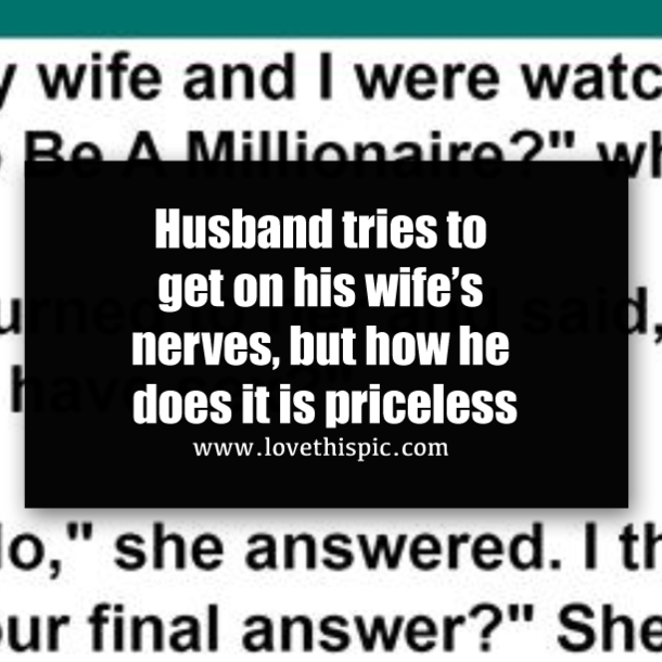 Husband tries to get on his wife’s nerves, but how he does it is priceless