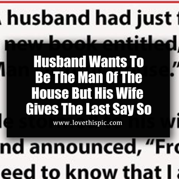 Husband Wants To Be The Man Of The House But His Wife Gives The Last Say So