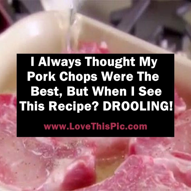 I Always Thought My Pork Chops Were The Best, But When I See This Recipe? DROOLING!!