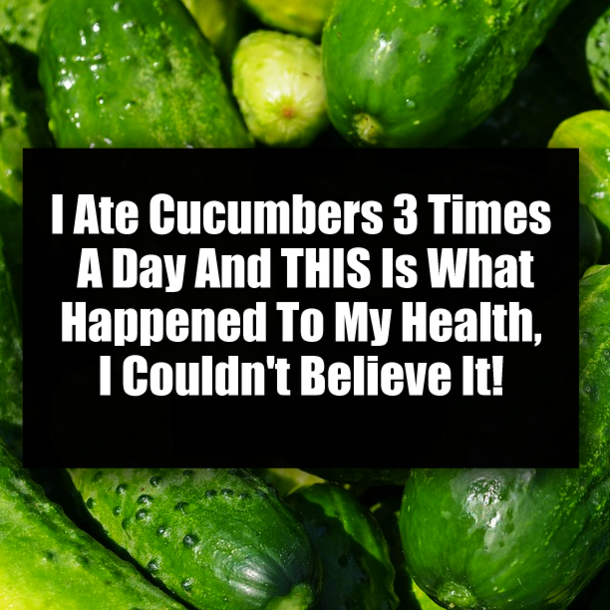 I Ate Cucumbers 3 Times A Day And THIS Is What Happened To My Health, I Couldn't Believe It!