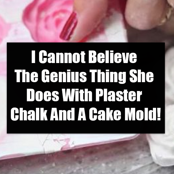 I Cannot Believe The Genius Thing She Does With Plaster Chalk And A Cake Mold!