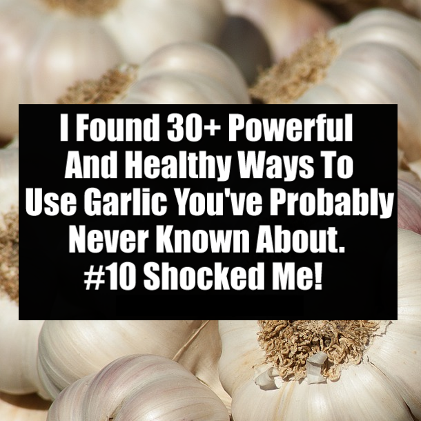I Found 30+ Powerful And Healthy Ways To Use Garlic You've Probably Never Known About. #10 Shocked Me!
