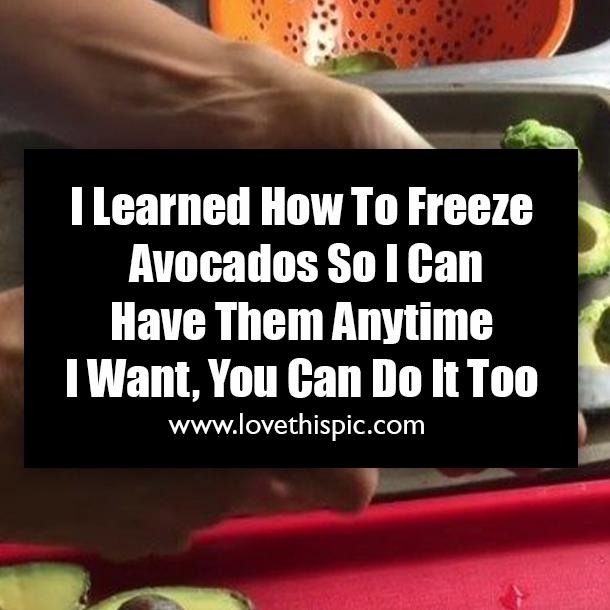 I Learned How To Freeze Avocados So I Can Have Them Anytime I Want, You Can Do It Too