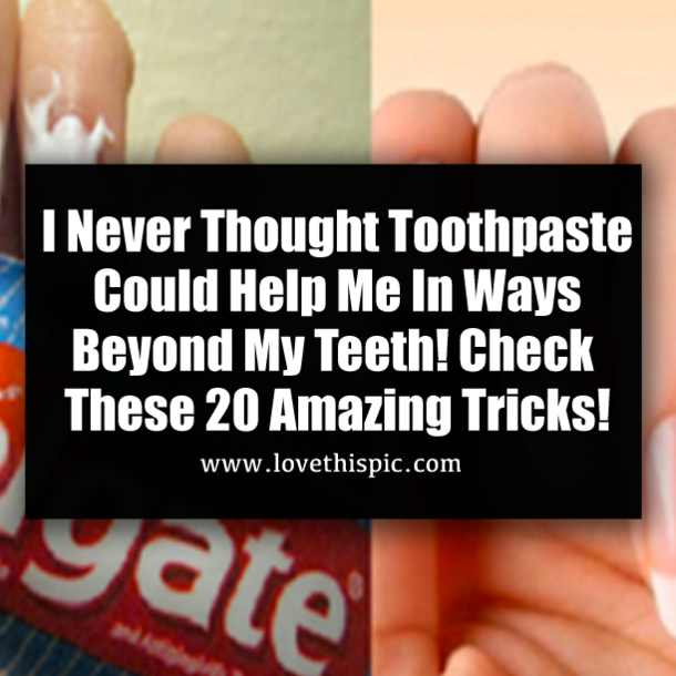 I Never Thought Toothpaste Could Help Me In Ways Beyond My Teeth! Check These 20 Amazing Tricks!
