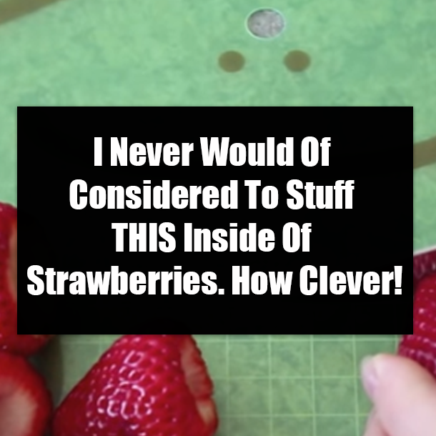 I Never Would Of Considered To Stuff THIS Inside Of Strawberries. How Clever!