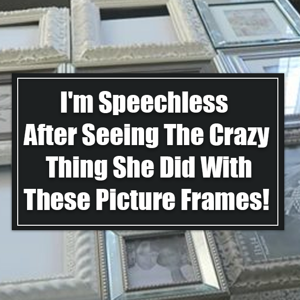 I'm Speechless After Seeing The Crazy Thing She Did With These Picture Frames!