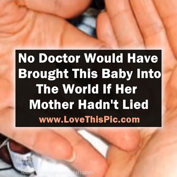 If Her Mother Hadn't Lied, No Doctor Would Have Brought This Baby Into The World...