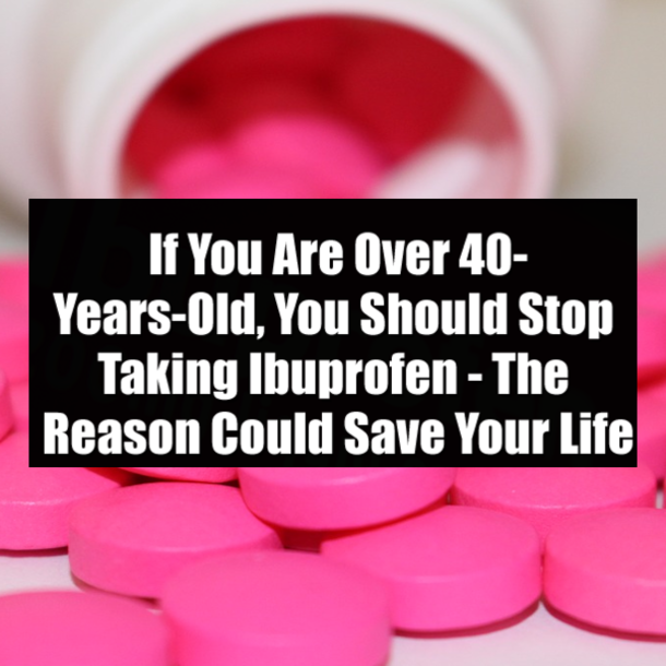 If You Are Over 40-Years-Old, You Should Stop Taking Ibuprofen - The Reason Could Save Your Life