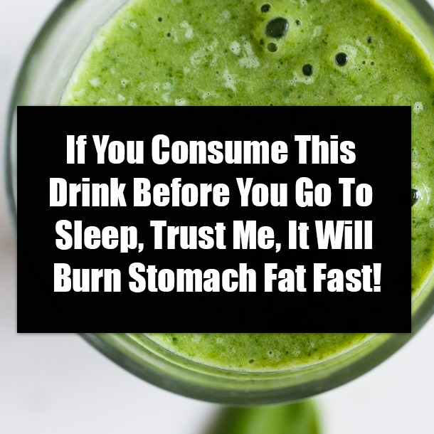 If You Consume This Drink Before You Go To Sleep, Trust Me, It Will Burn Stomach Fat Fast!