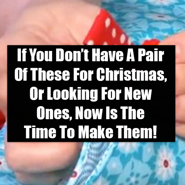 If You Don’t Have A Pair Of These For Christmas, Or Looking For New Ones, Now Is The Time To Make Them!