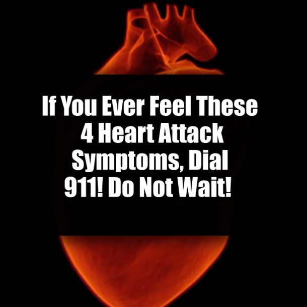If You Ever Feel These 4 Heart Attack Symptoms, Dial 911! Do Not Wait!
