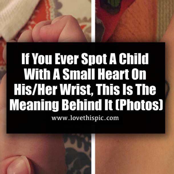 If You Ever Spot A Child With A Small Heart On His/Her Wrist, This Is The Meaning Behind It (Photos)