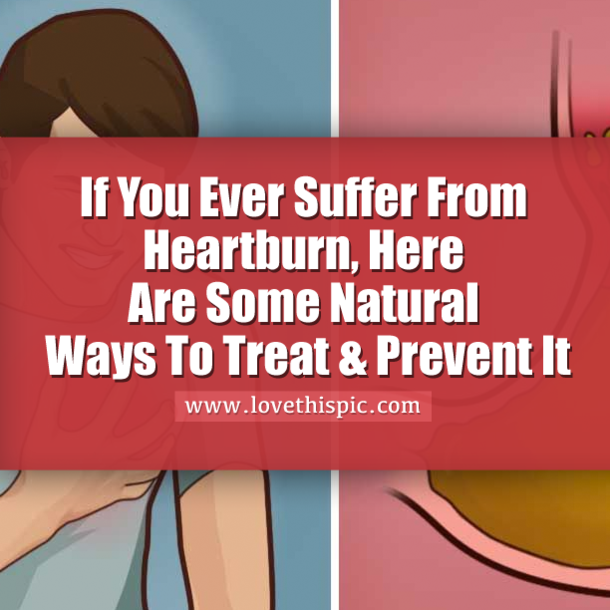 If You Ever Suffer From Heartburn, Here Are Some Natural Ways To Treat & Prevent It