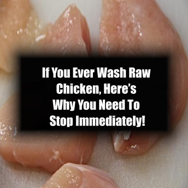 If You Ever Wash Raw Chicken, Here’s Why You Need To Stop Immediately!