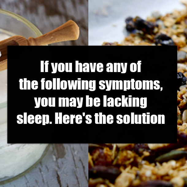 If you have any of the following symptoms, you may be lacking sleep. Here's the solution
