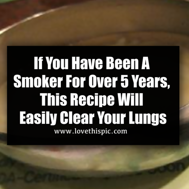 If You Have Been A Smoker For Over 5 Years, This Recipe Will Easily Clear Your Lungs