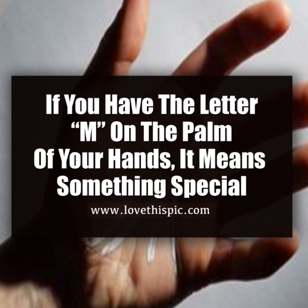 If You Have The Letter “M” On The Palm Of Your Hands, It Means Something Special