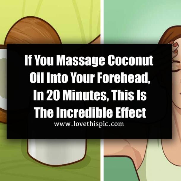 If You Massage Coconut Oil Into Your Forehead, In 20 Minutes, This Is The Incredible Effect