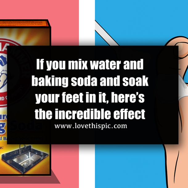 If you mix water and baking soda and soak your feet in it, here’s the incredible effect