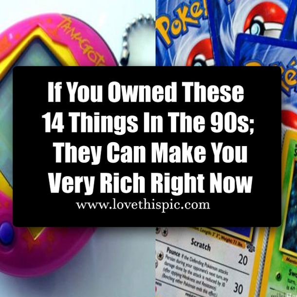 If You Owned These 14 Things In The 90s; They Can Make You Very Rich Right Now