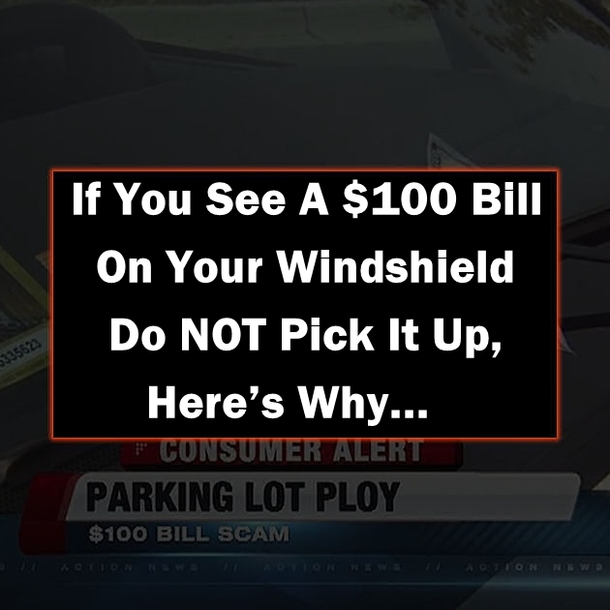 If You See A $100 Bill On Your Windshield Do NOT Pick It Up, Here’s Why...
