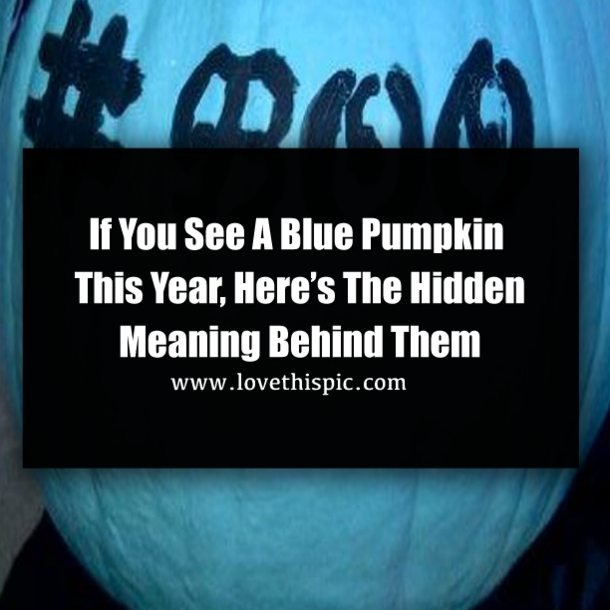 If You See A Blue Pumpkin This Year, Here’s The Hidden Meaning Behind Them