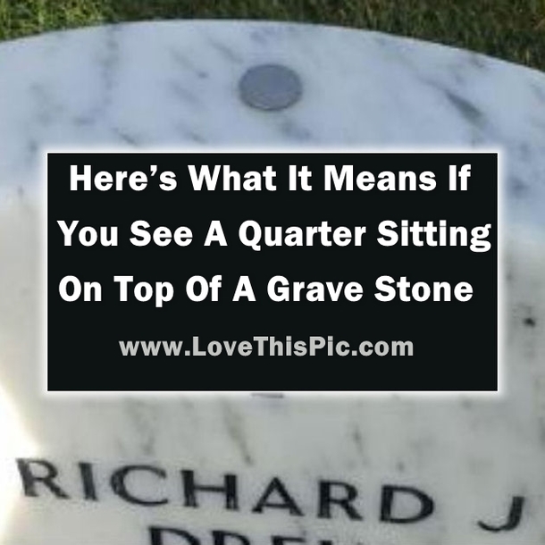 If You See A Quarter Sitting On Top Of A Grave Stone THIS Is What It Means...
