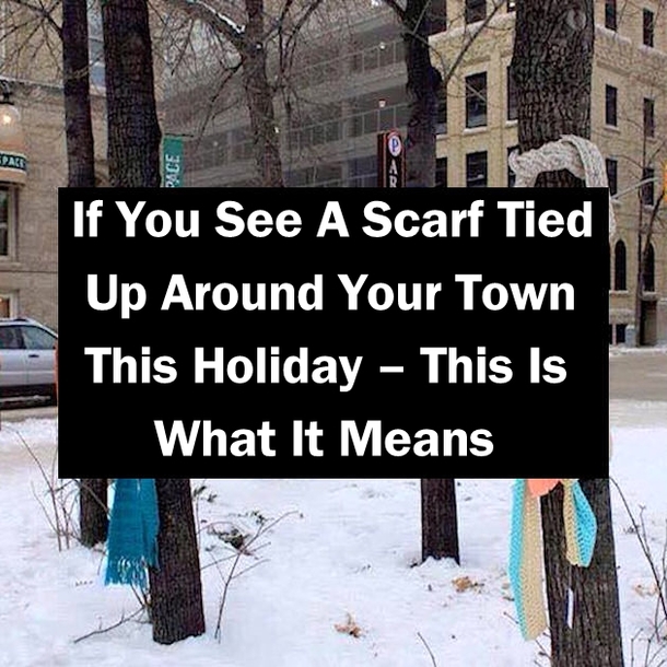 If You See A Scarf Tied Up Around Your Town This Holiday Season – This Is What It Means