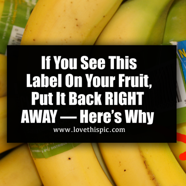 If You See This Label On Your Fruit, Put It Back RIGHT AWAY — Here’s Why