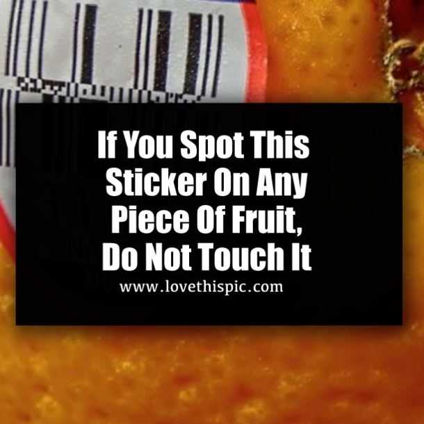If You Spot This Sticker On Any Piece Of Fruit, Do Not Touch It