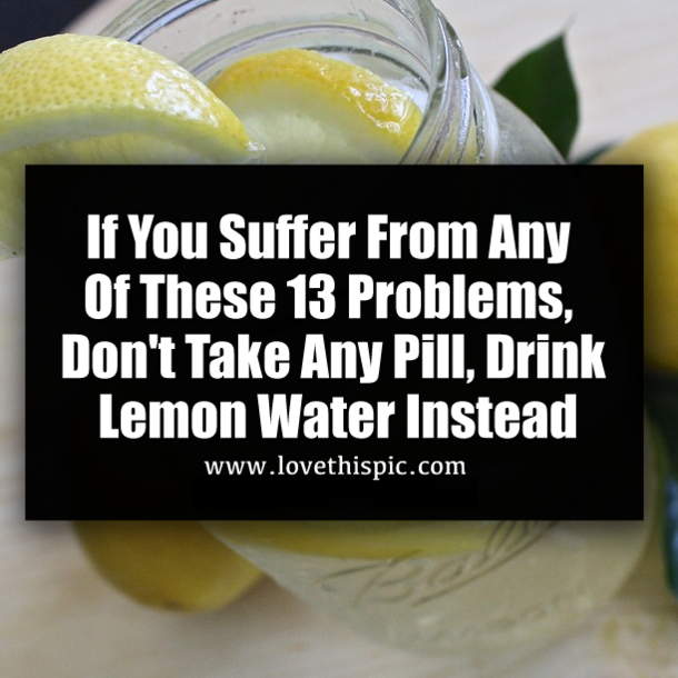 If You Suffer From Any Of These 13 Problems, Don't Take Any Pill, Drink Lemon Water Instead