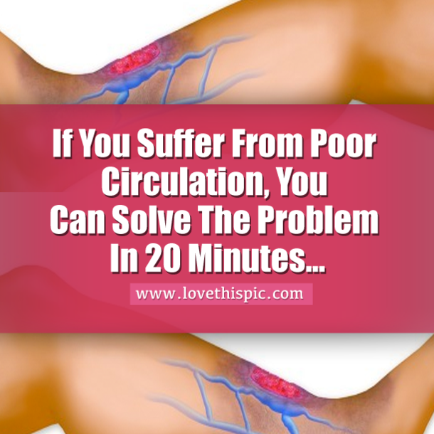 If You Suffer From Poor Circulation, You Can Solve The Problem In 20 Minutes...