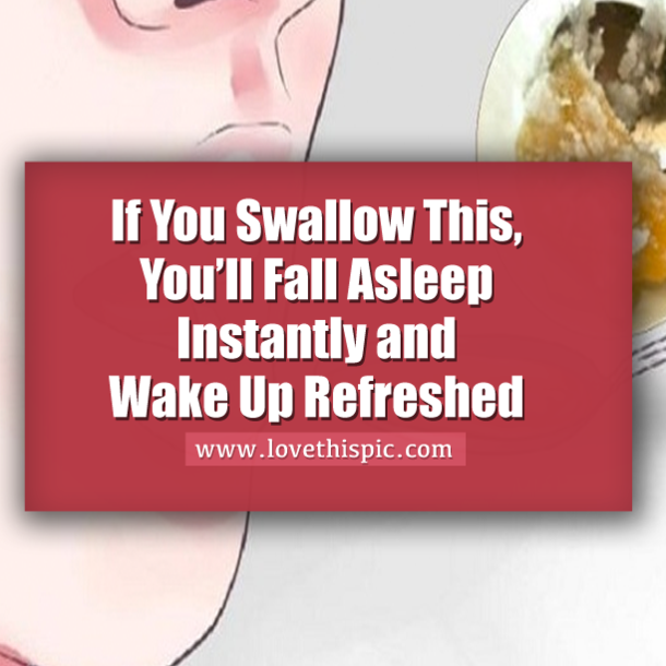 If You Swallow This, You’ll Fall Asleep Instantly and Wake Up Refreshed