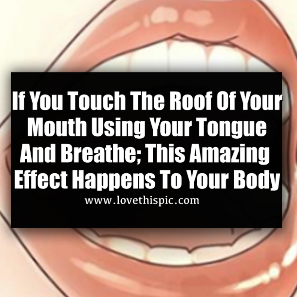 If You Touch The Roof Of Your Mouth Using Your Tongue And Breathe; This Amazing Effect Happens To Your Body