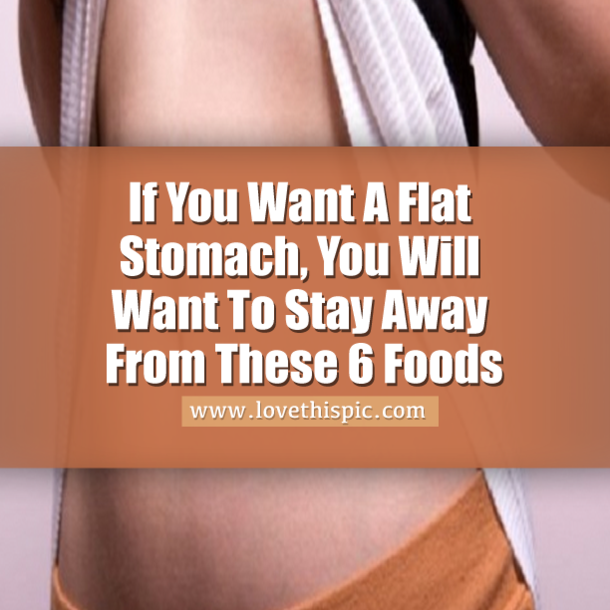 If You Want A Flat Stomach, You Will Want To Stay Away From These 6 Foods