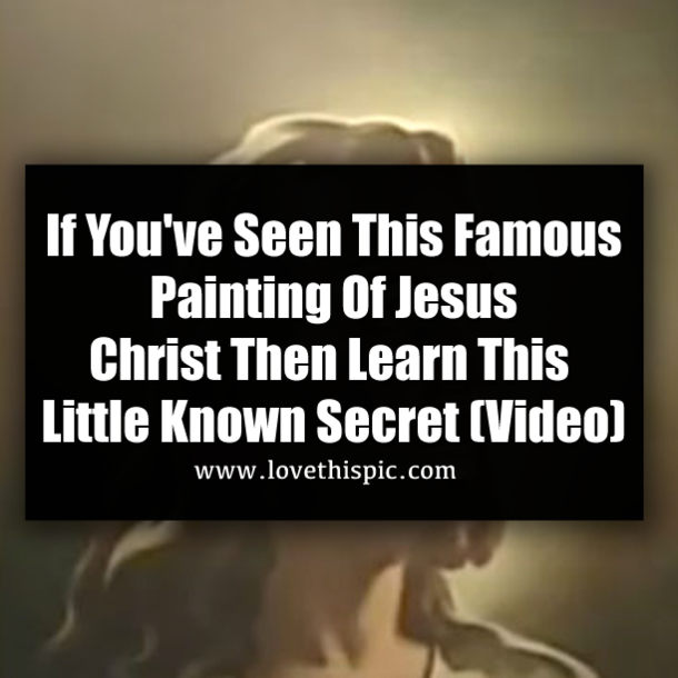 If You've Seen This Famous Painting Of Jesus Christ Then Learn This Little Known Secret (Video)