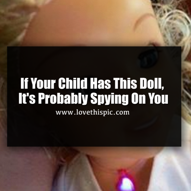 If Your Child Has This Doll, It's Probably Spying On You