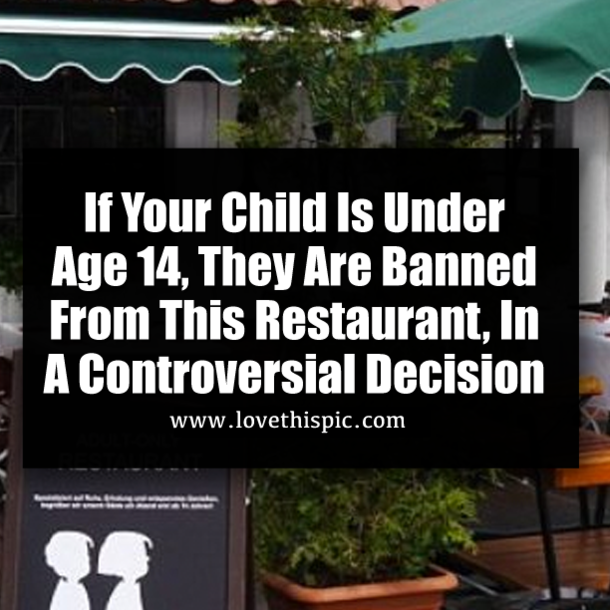 If Your Child Is Under Age 14, They Are Banned From This Restaurant, In A Controversial Decision