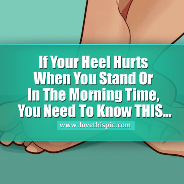 If Your Heel Hurts When You Stand Or In The Morning Time, You Need To Know THIS...