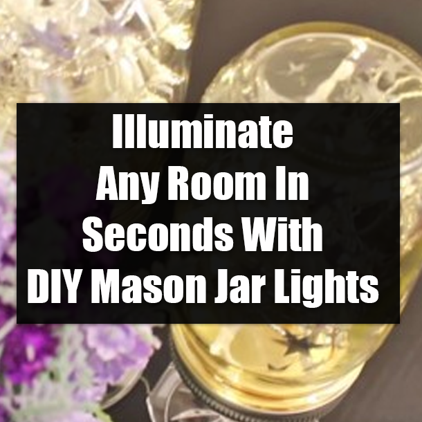 Illuminate Any Room In Seconds With DIY Mason Jar Lights