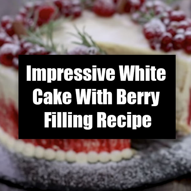 Impressive White Cake With Berry Filling Recipe