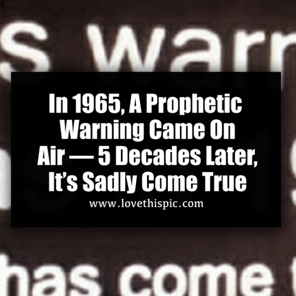 In 1965, A Prophetic Warning Came On Air — 5 Decades Later, It’s Sadly Come True