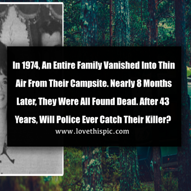 In 1974, An Entire Family Vanished Into Thin Air From Their Campsite. Nearly 8 Months Later, They Were All Found Dead. After 43 Years, Will Police Ever Catch Their Killer?