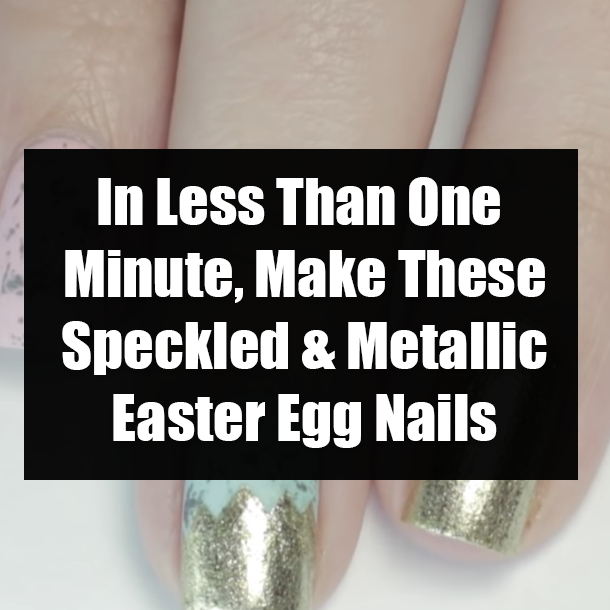 In Less Than One Minute, Make These Speckled & Metallic Easter Egg Nails